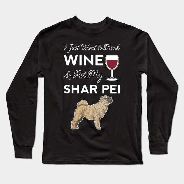 I Just Want to Drink Wine And Pet My Shar Pei Dog Funny Mom Doggy Long Sleeve T-Shirt by Shirtsurf